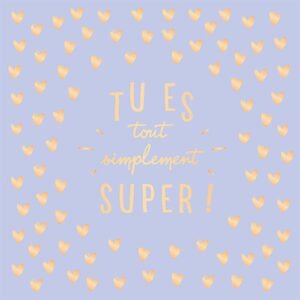 TU ES TOUT SIMPLEMENT SUPER !